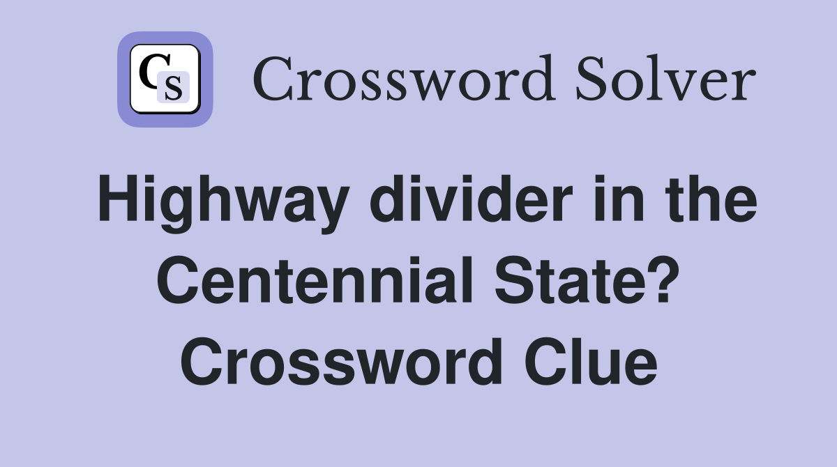 Highway divider in the Centennial State? Crossword Clue