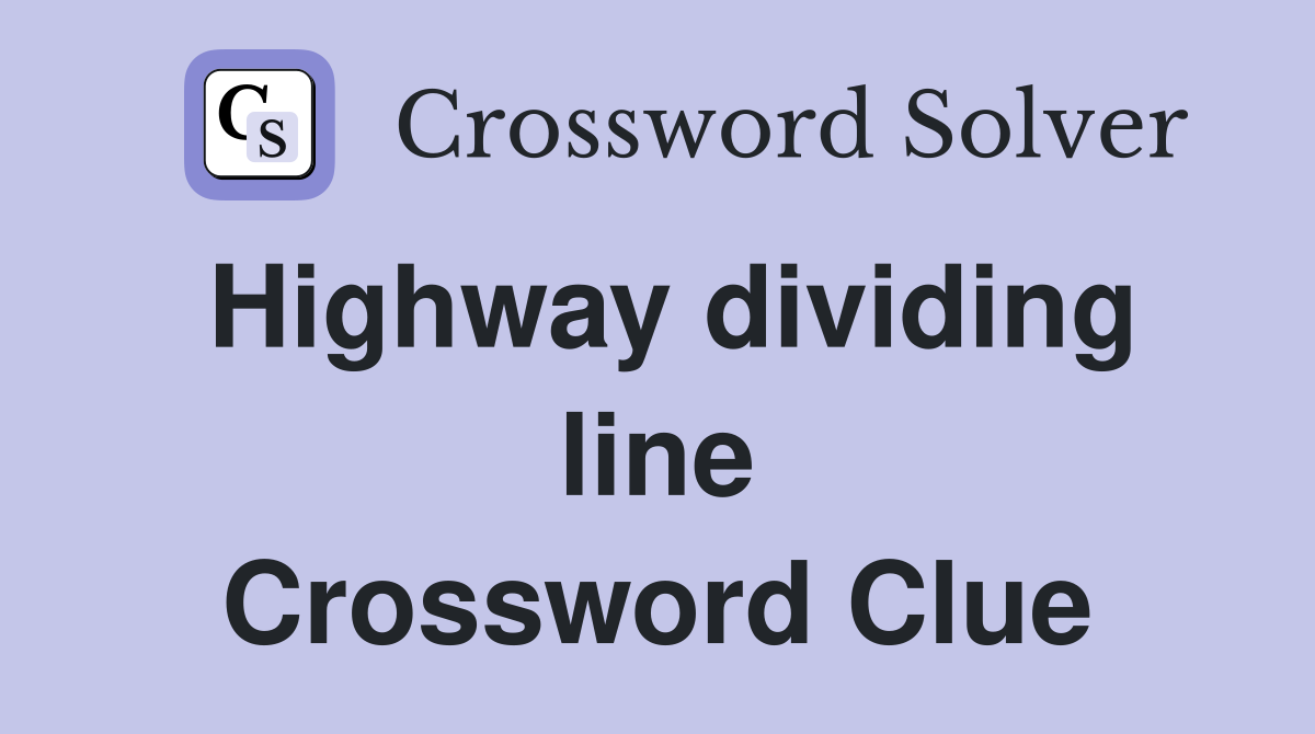 Highway dividing line Crossword Clue