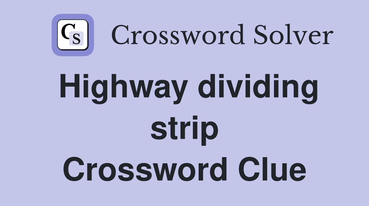 Highway dividing strip Crossword Clue