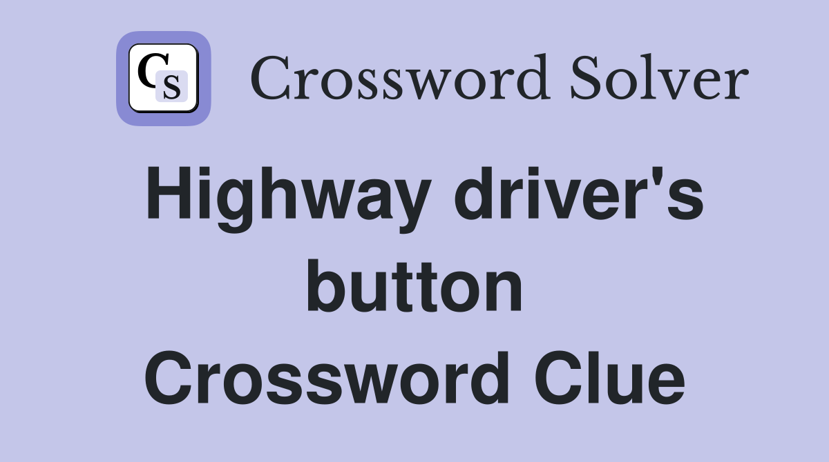 Highway driver's button Crossword Clue