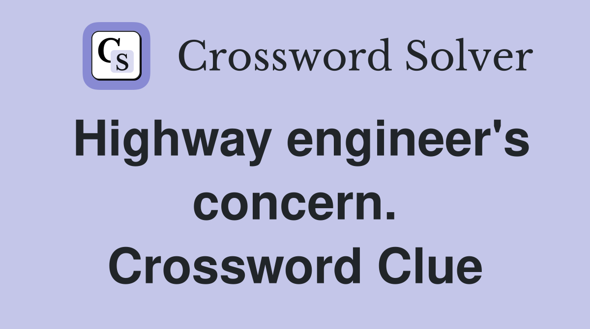Highway engineer's concern. Crossword Clue