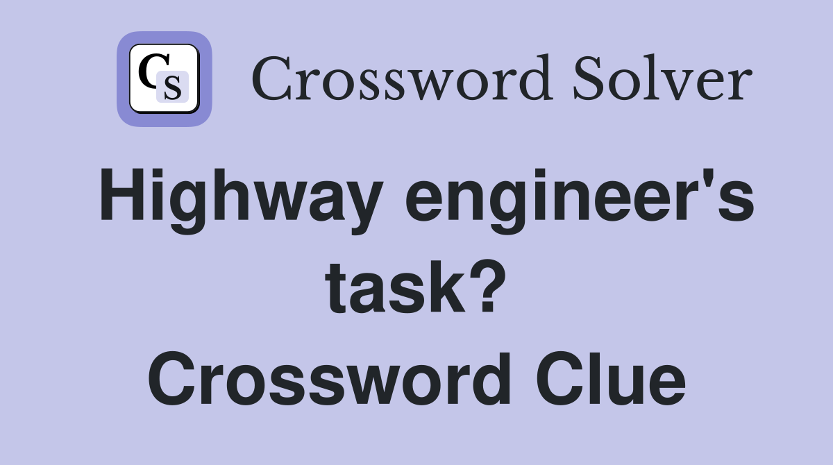 Highway engineer's task? Crossword Clue