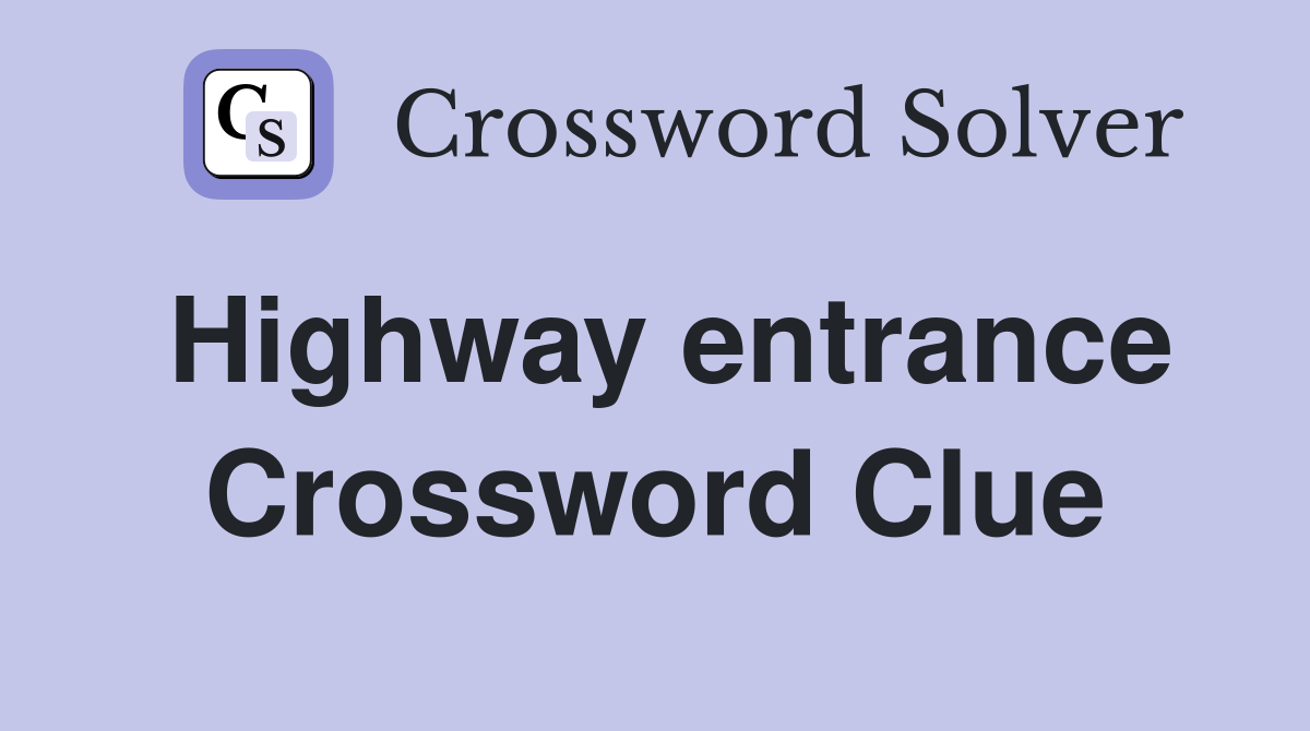 Highway entrance Crossword Clue