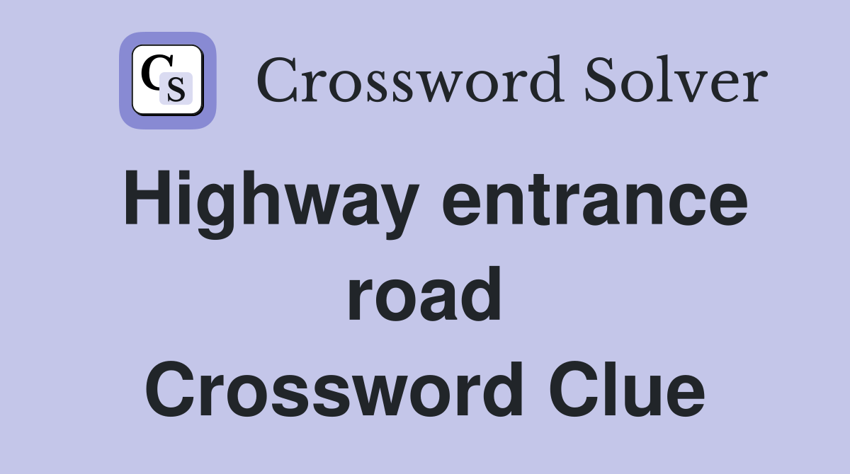 Highway entrance road Crossword Clue