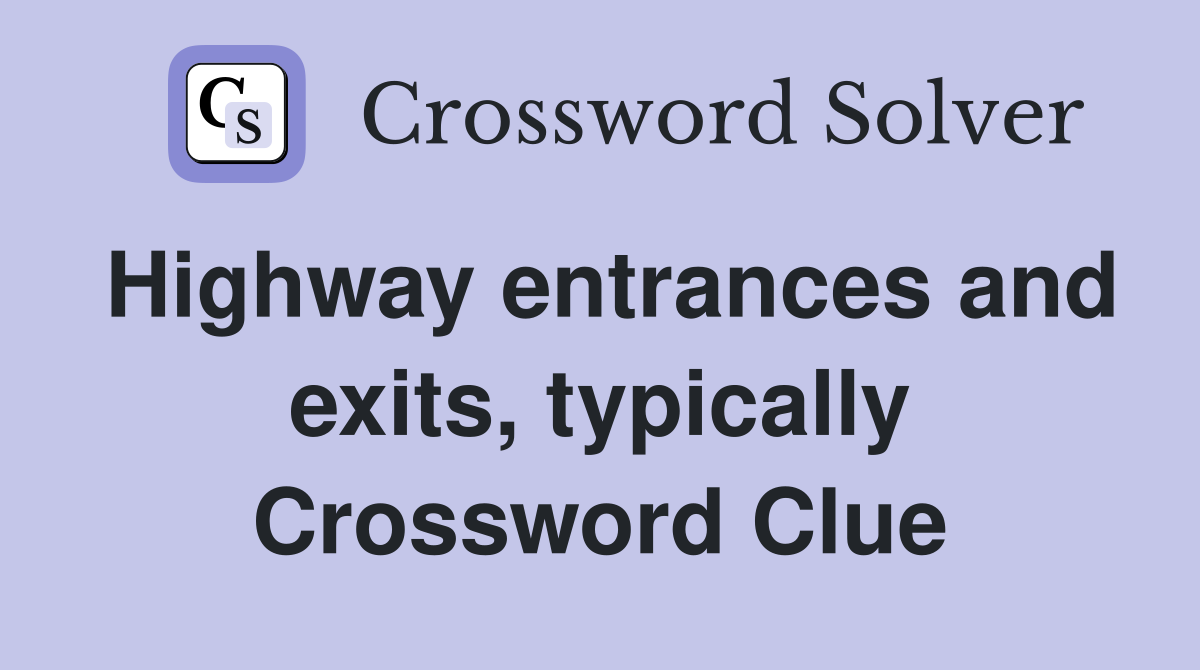 Highway entrances and exits, typically Crossword Clue