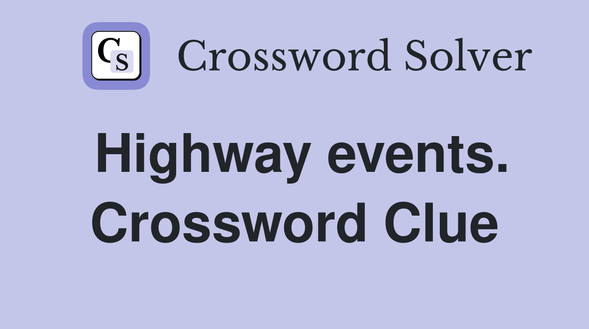 Highway events. Crossword Clue