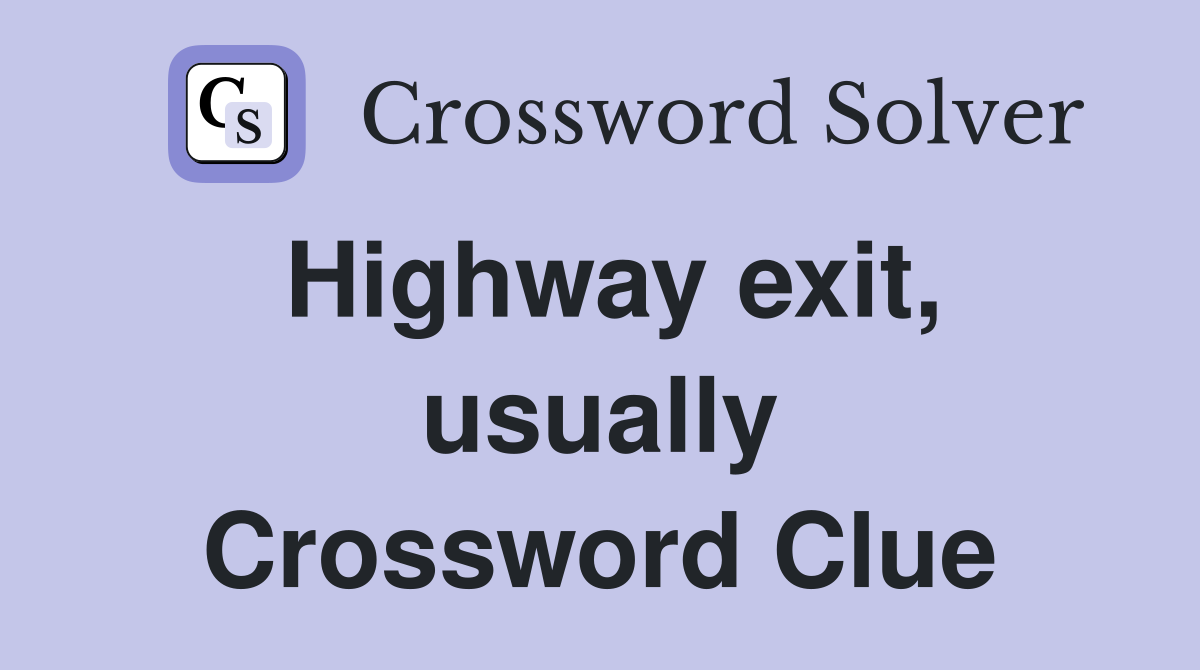 Highway exit, usually Crossword Clue