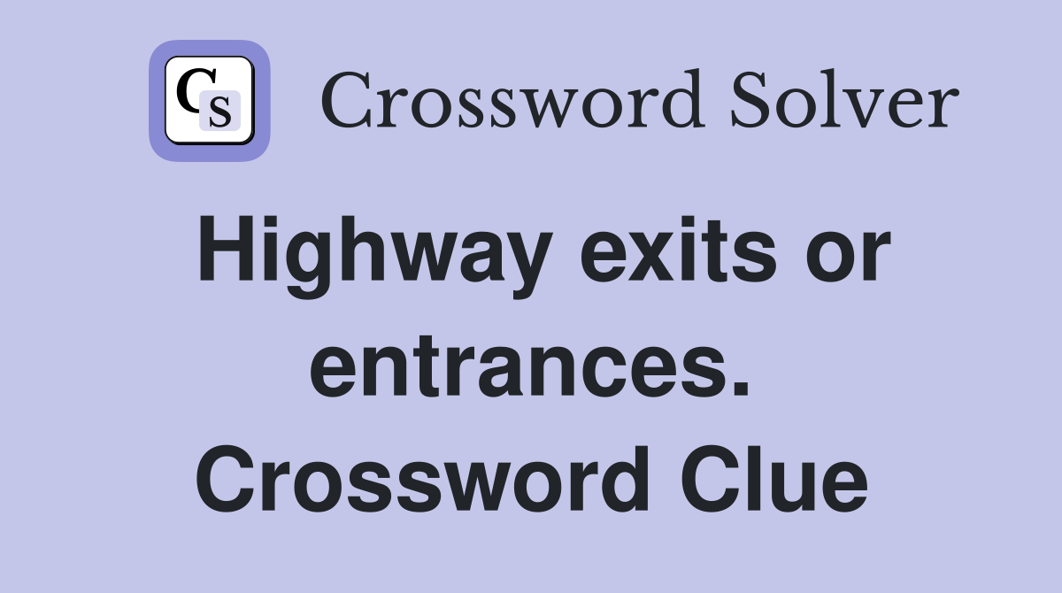Highway exits or entrances. Crossword Clue