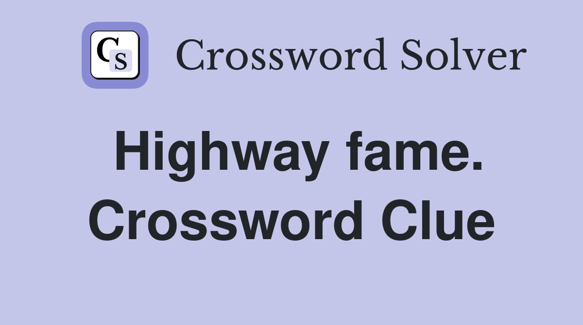 Highway fame. Crossword Clue
