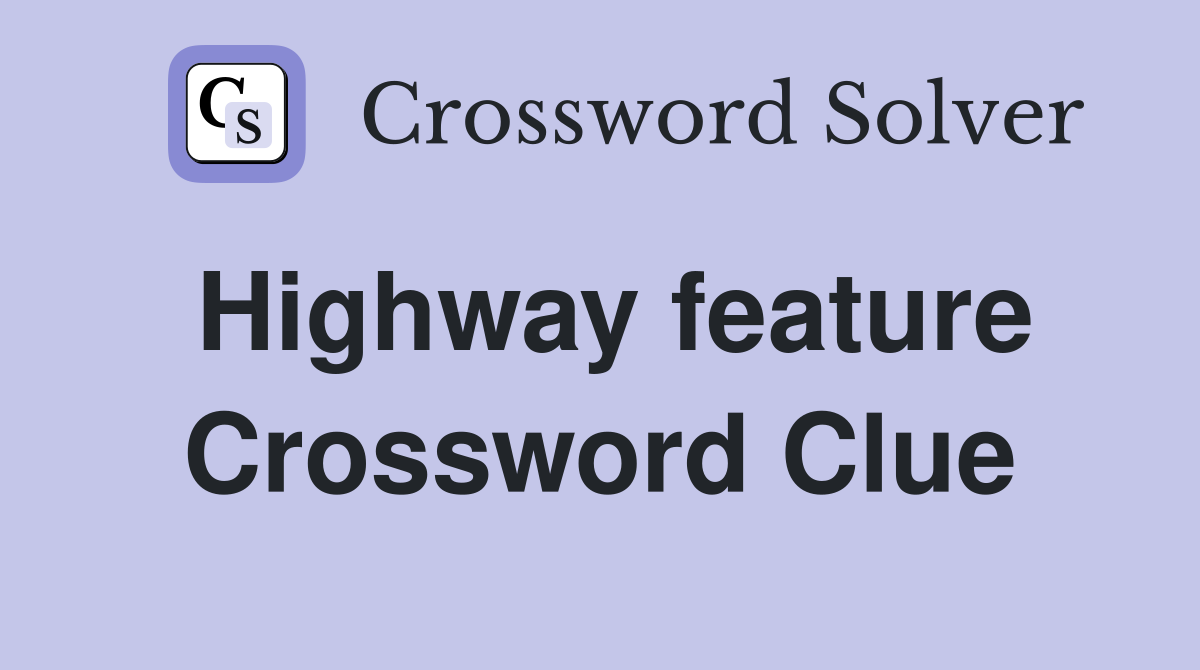 Highway feature Crossword Clue