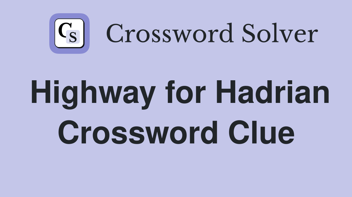 Highway for Hadrian Crossword Clue