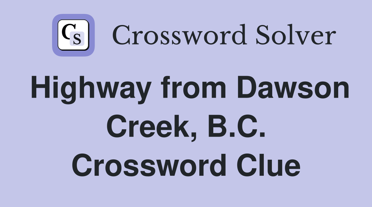 Highway from Dawson Creek, B.C. Crossword Clue
