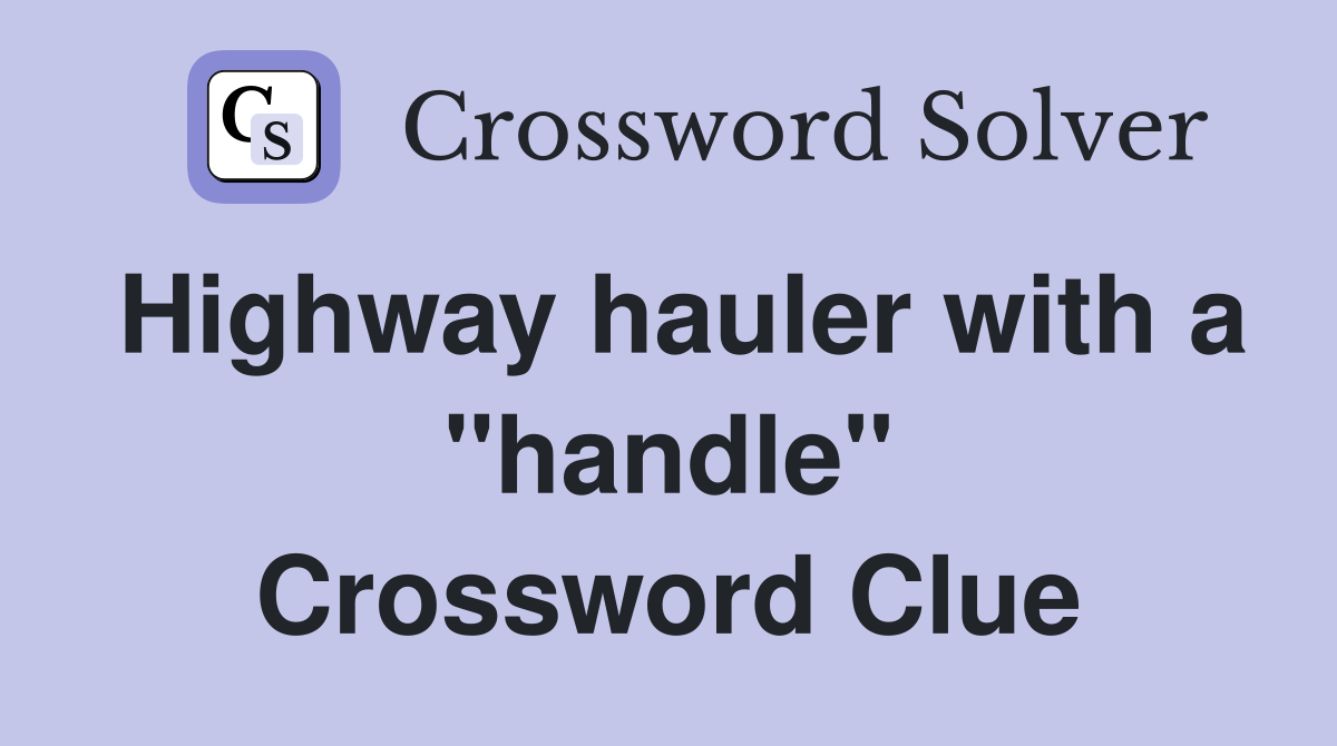 Highway hauler with a "handle" Crossword Clue