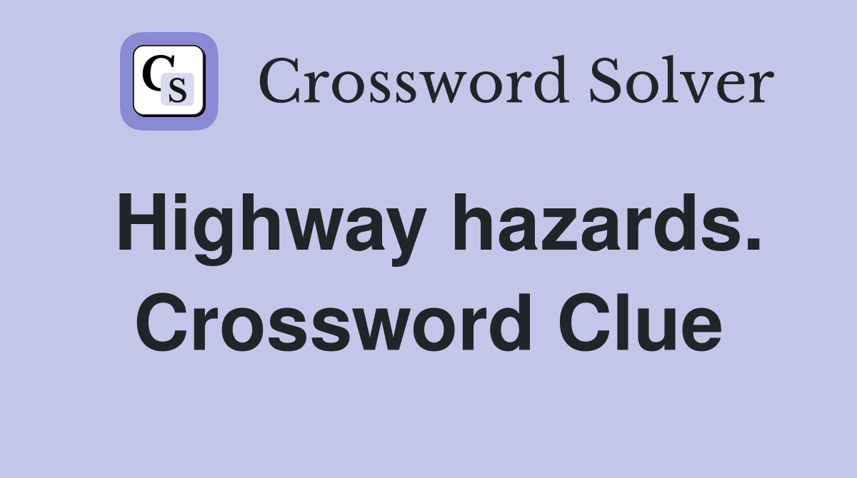 Highway hazards. Crossword Clue