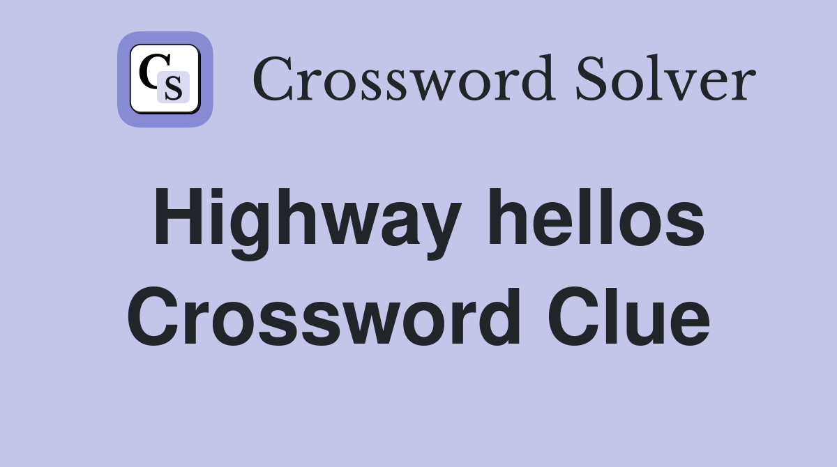 Highway hellos Crossword Clue