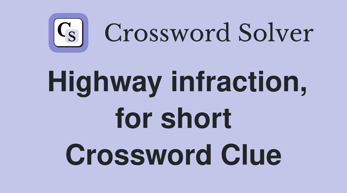 Highway infraction, for short Crossword Clue