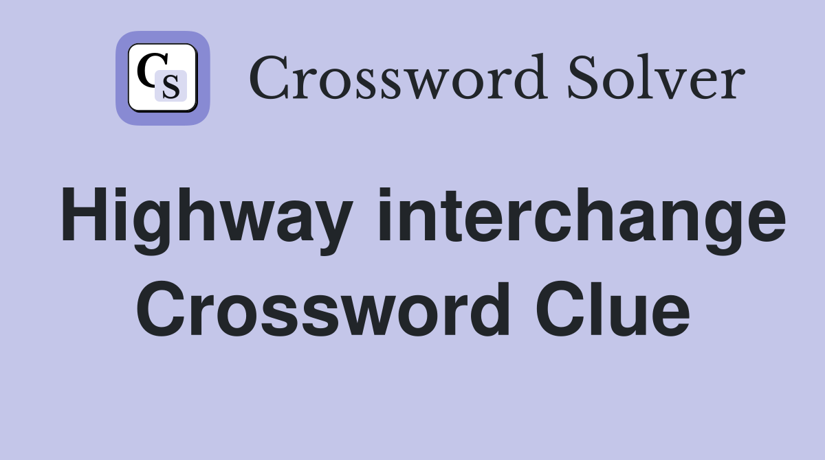 Highway interchange Crossword Clue