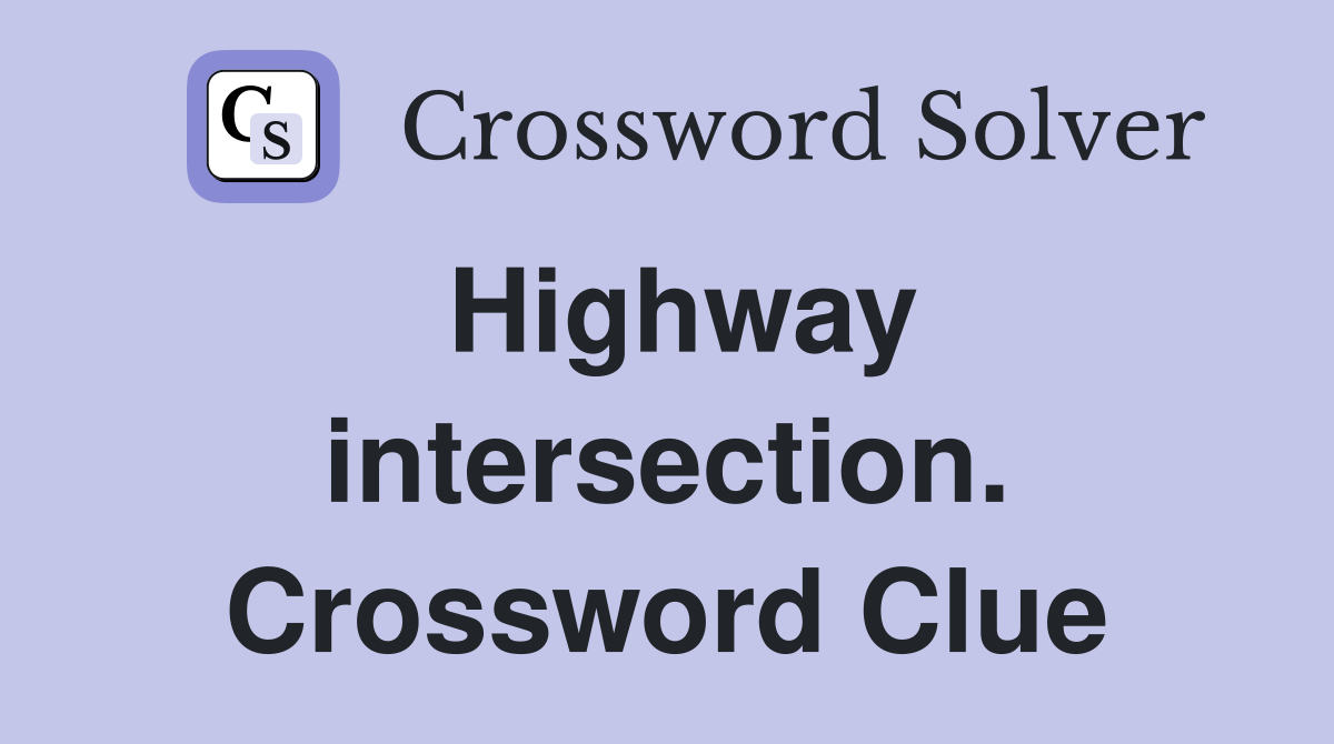 Highway intersection. Crossword Clue
