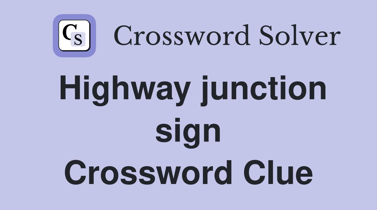 Highway junction sign Crossword Clue