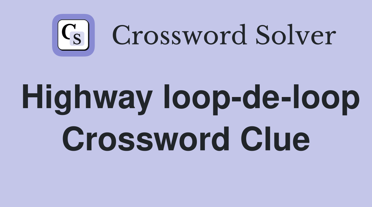Highway loop-de-loop Crossword Clue
