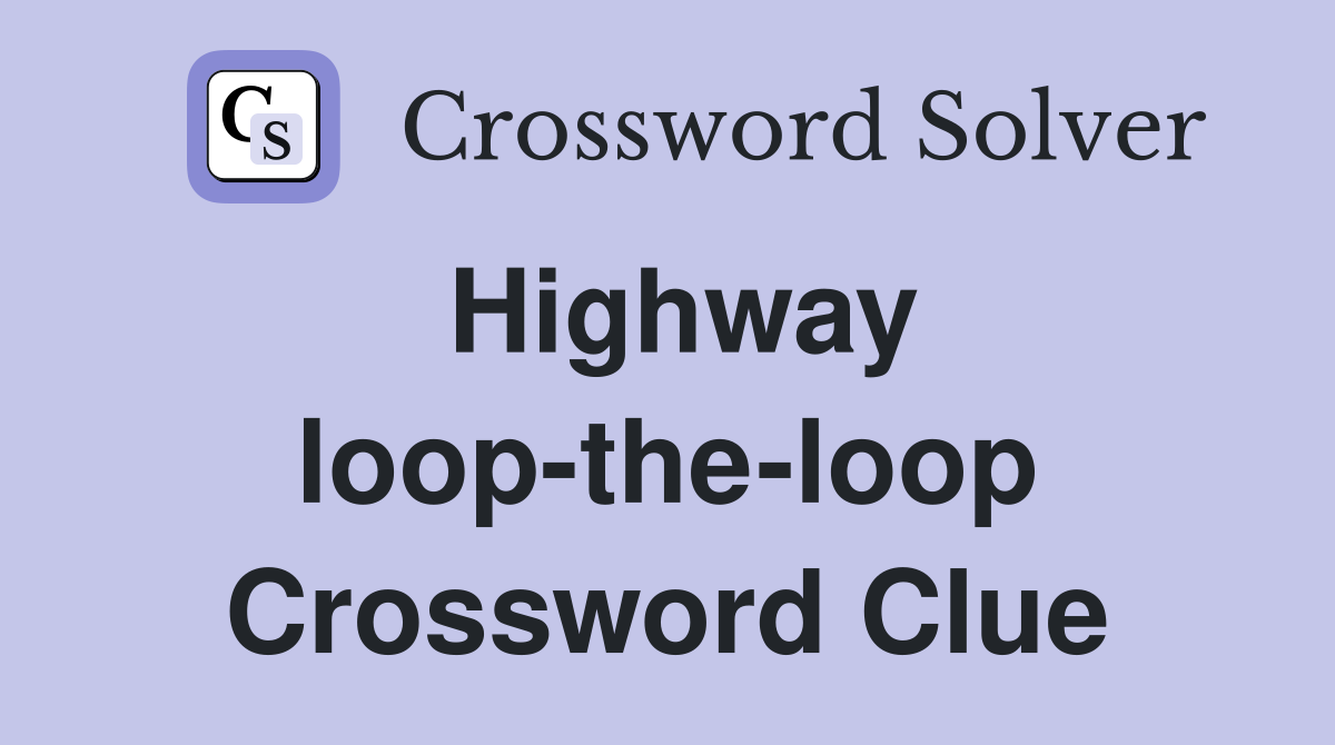Highway loop-the-loop Crossword Clue