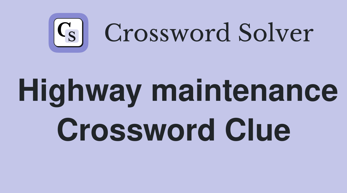 Highway maintenance Crossword Clue
