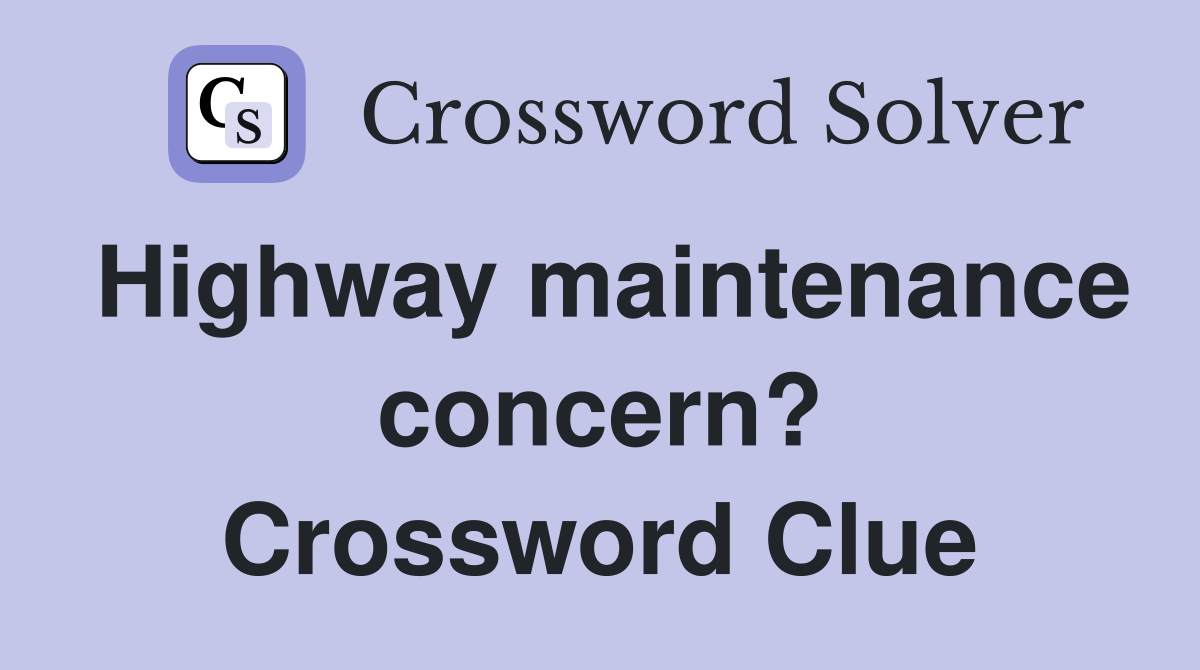 Highway maintenance concern? Crossword Clue