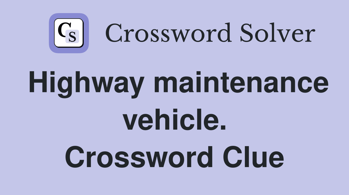 Highway maintenance vehicle. Crossword Clue