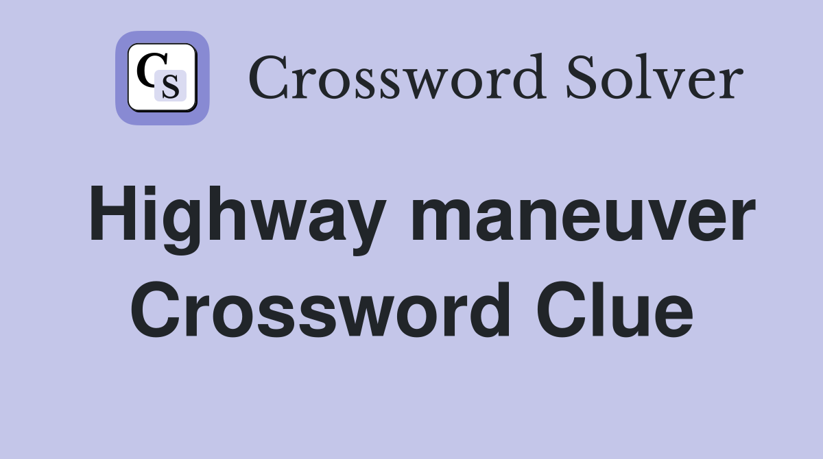 Highway maneuver Crossword Clue