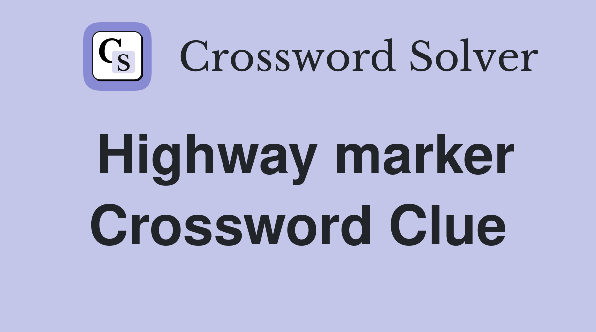 Highway marker Crossword Clue