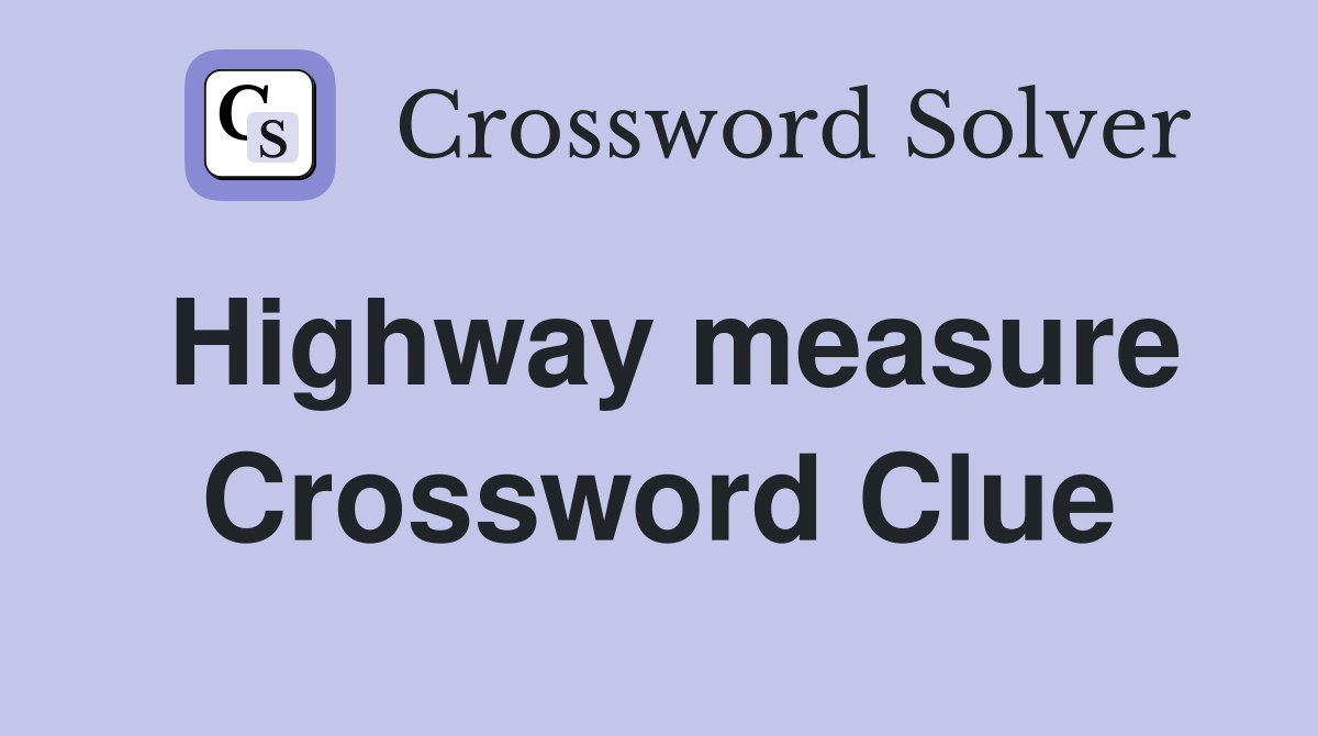 Highway measure Crossword Clue