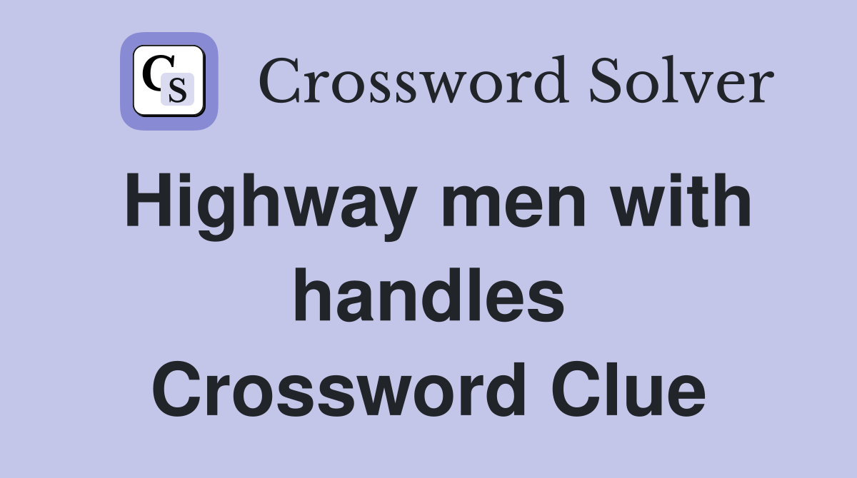 Highway men with handles Crossword Clue