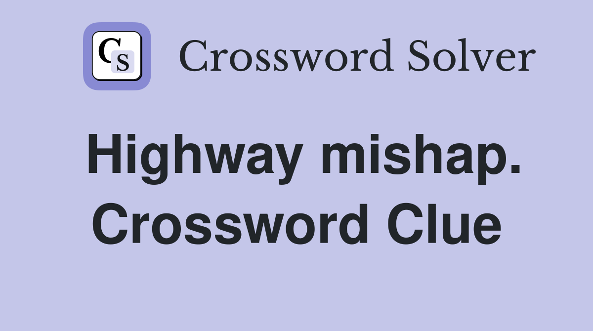 Highway mishap. Crossword Clue