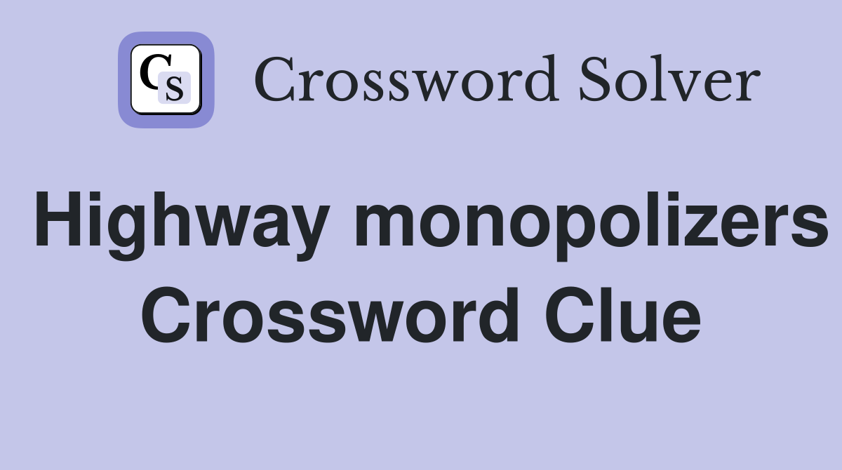 Highway monopolizers Crossword Clue
