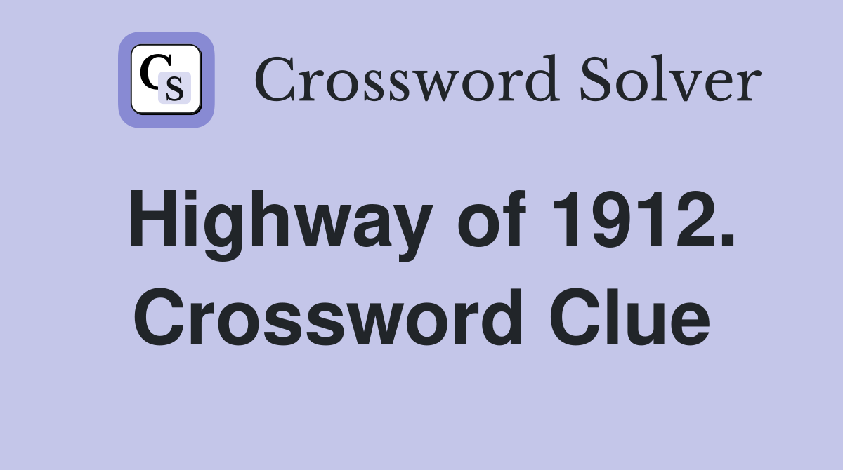 Highway of 1912. Crossword Clue