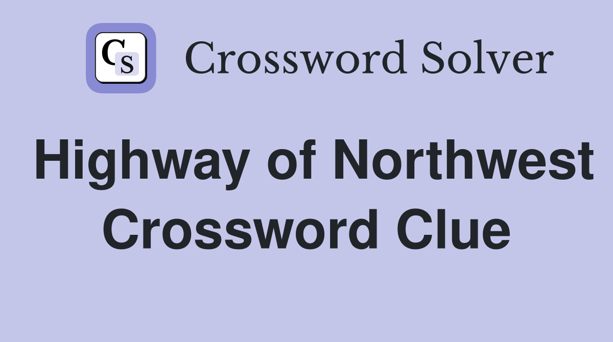 Highway of Northwest Crossword Clue