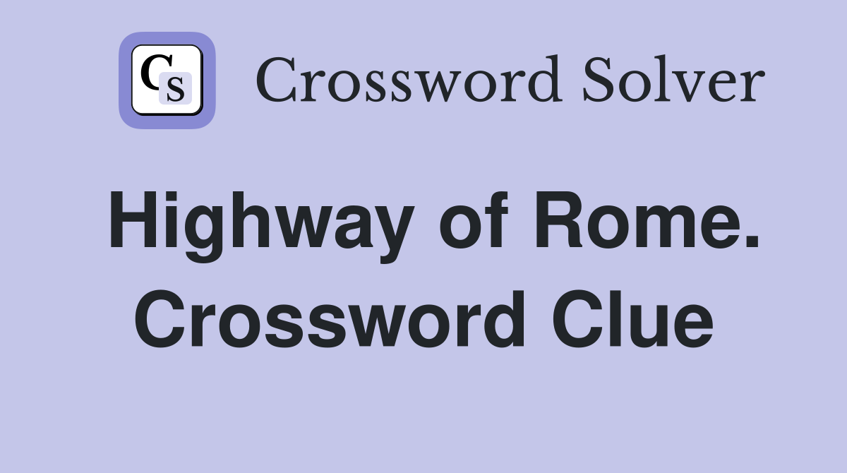 Highway of Rome. Crossword Clue