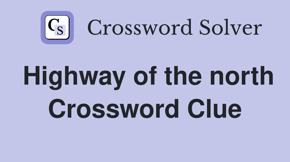 Highway of the north Crossword Clue