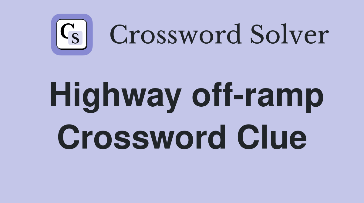 Highway off-ramp Crossword Clue