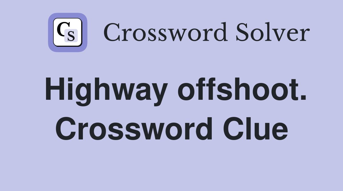 Highway offshoot. Crossword Clue