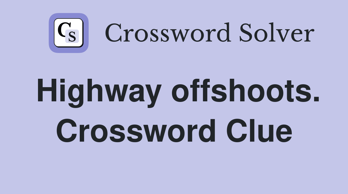 Highway offshoots. Crossword Clue