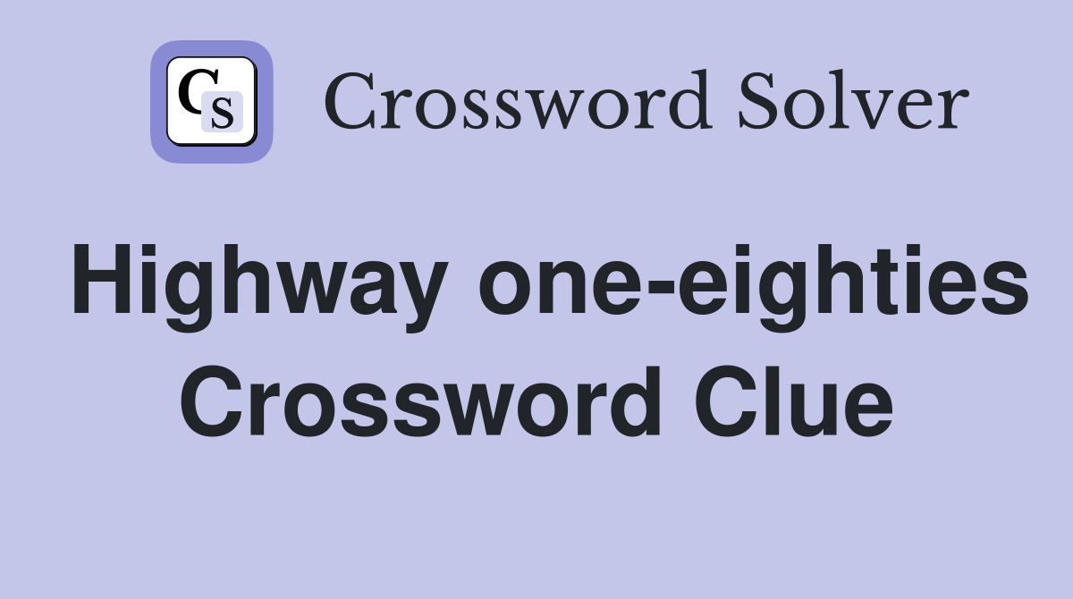Highway one-eighties Crossword Clue