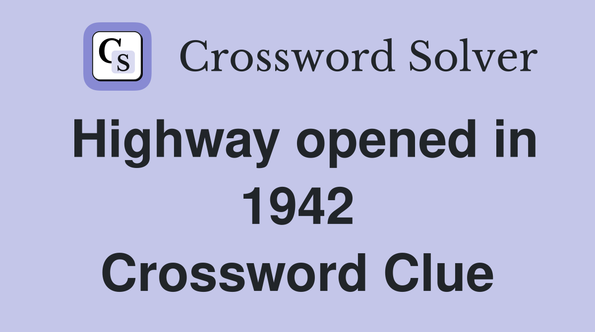 Highway opened in 1942 Crossword Clue