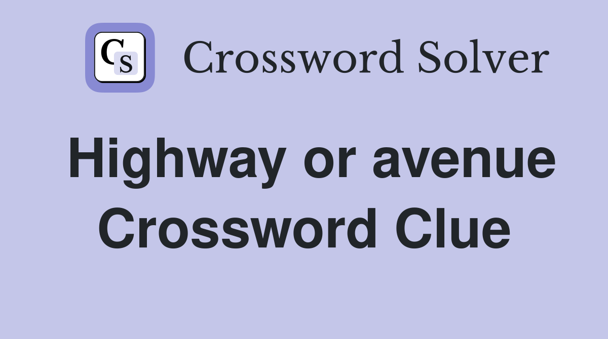 Highway or avenue Crossword Clue