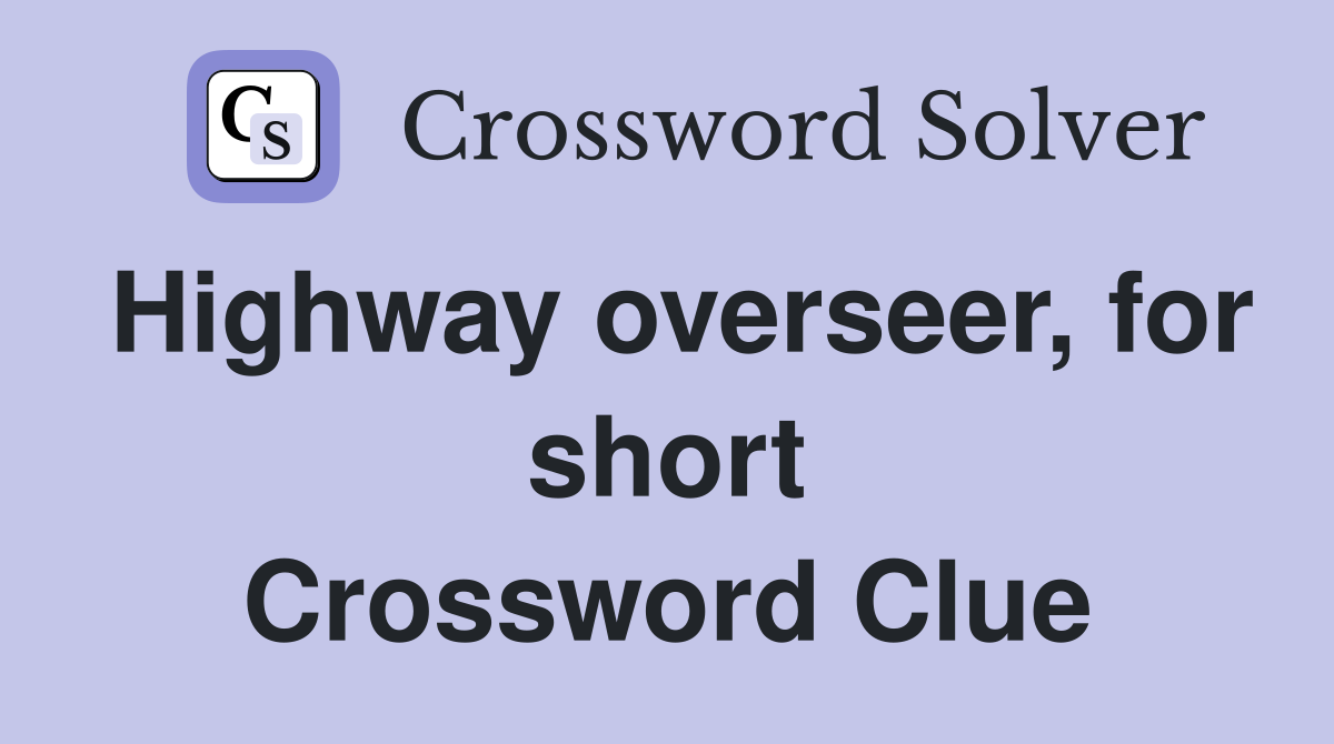 Highway overseer, for short Crossword Clue