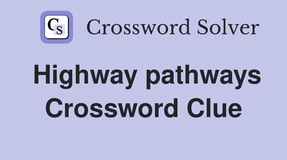Highway pathways Crossword Clue