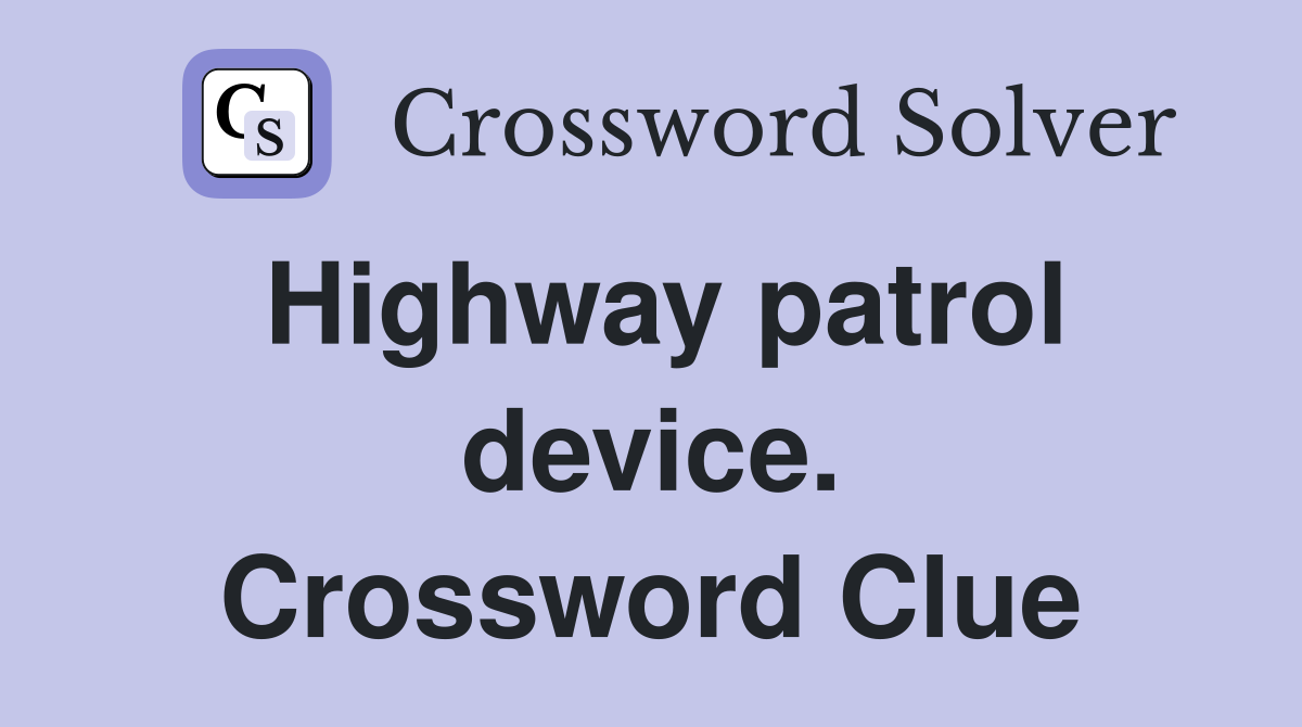 Highway patrol device. Crossword Clue