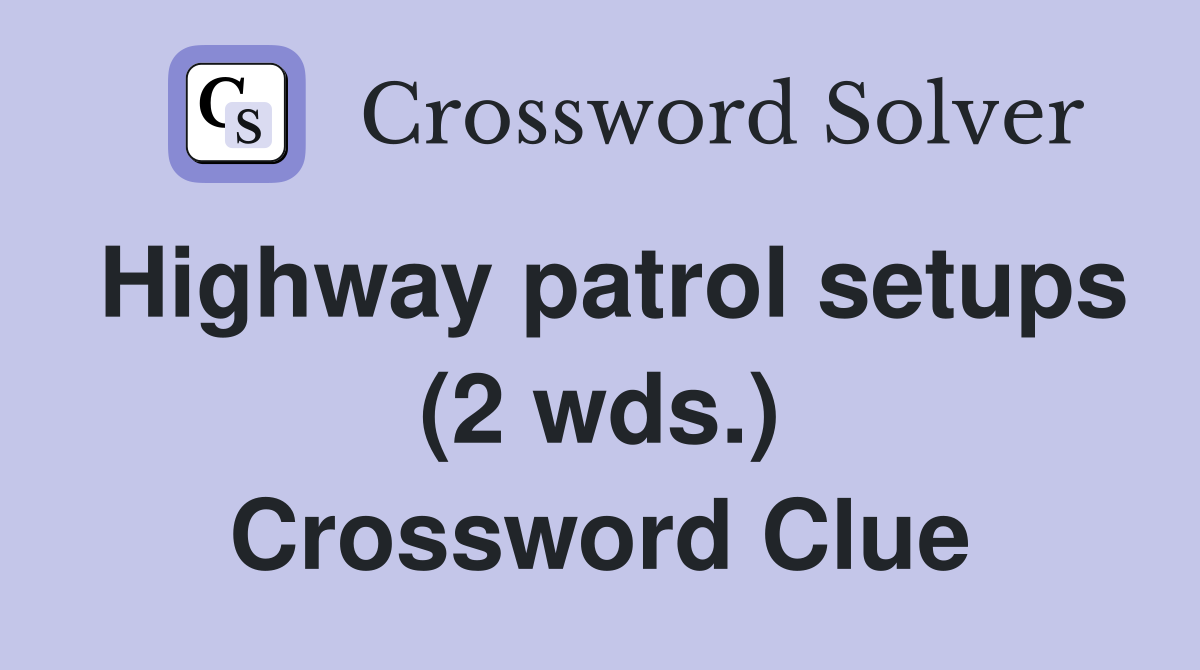 Highway patrol setups (2 wds.) Crossword Clue
