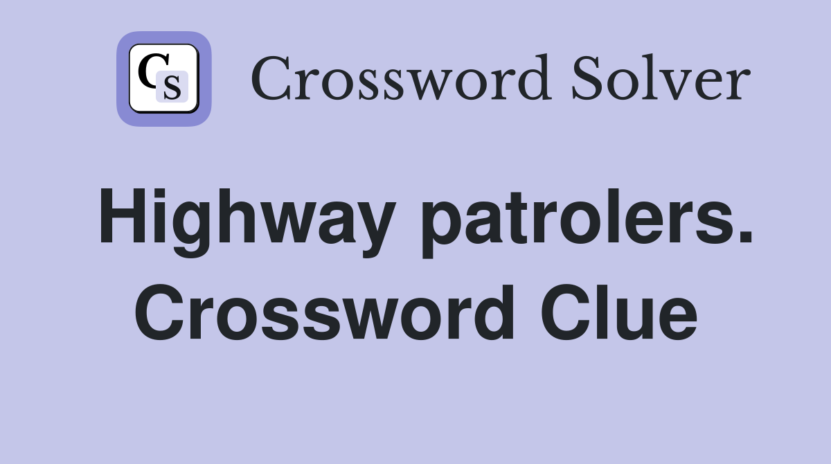 Highway patrolers. Crossword Clue