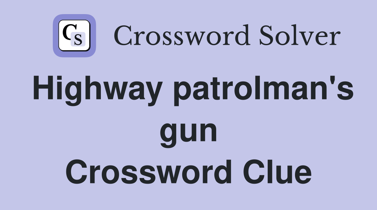 Highway patrolman's gun Crossword Clue